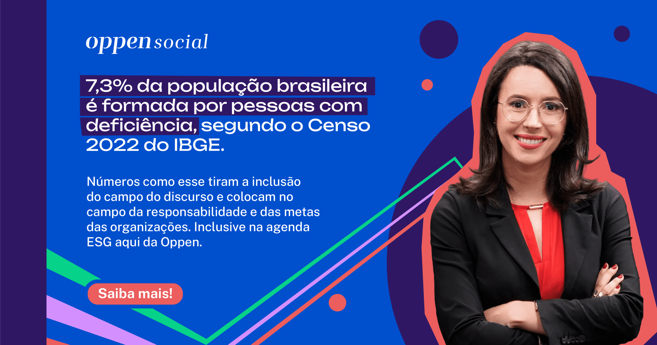 Banner com dado do Censo 2022 do IBGE sobre 7,3% da população com deficiência e mensagem sobre inclusão como responsabilidade, meta e parte da agenda ESG da Oppen